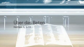 Über das Beten Matthäus 6,5-14