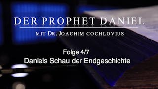 Bibelkunde Daniel (4/7): Daniels Schau der Endgeschichte