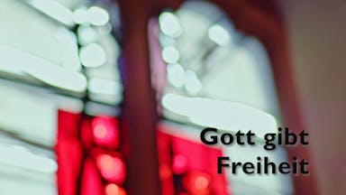 Gott gibt Freiheit