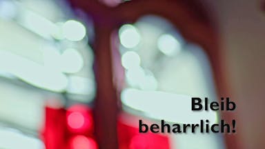 Bleib beharrlich!