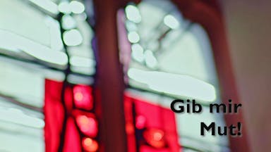 Gib mir Mut!