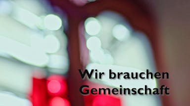 Wir brauchen Gemeinschaft