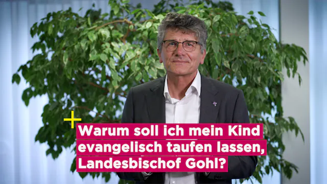 Warum soll ich mein Kind evangelisch taufen lassen? - Landesbischof Ernst-Wilhelm Gohl